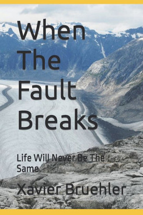 When The Fault Breaks: Life Will Never Be The Same