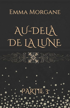 AU-DEL? DE LA LUNE: Partie 3 (French Edition)