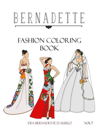 Bernadette Fashion Coloring Book Vol.7: Wedding Gowns Of The East: Traditionally Inspired Wedding Gowns (Volume 7)