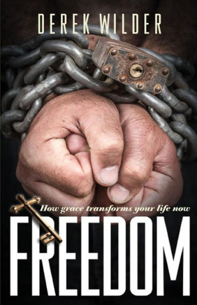 Freedom: How Grace Transforms Your Life Now