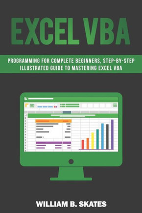 Excel VBA: Programming For Complete Beginners, Step-By-Step Illustrated Guide to Mastering Excel VBA