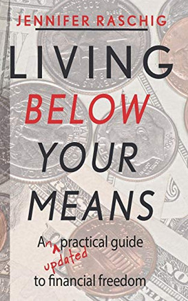 Living Below Your Means: An updated practical guide to financial freedom