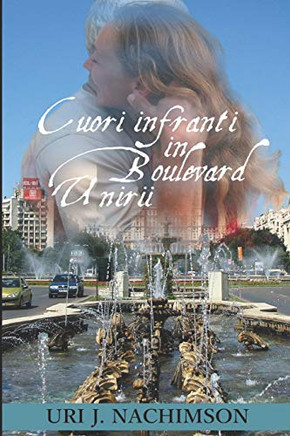 Cuori Infranti In Boulevard Unirii: ?un Cuore Infranto Non Deve Essere Aggiustato. Perch? Forse Uno Dei Tuoi Pezzi Combacia Perfettamente Con Il Cuore Di Un'Altra Persona.? (Italian Edition)