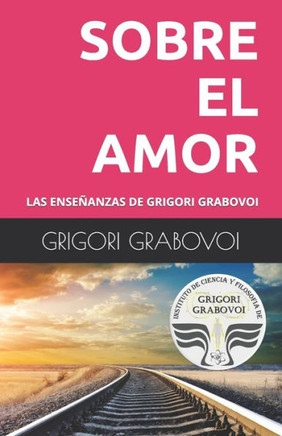 LAS ENSE?ANZAS DE GRIGORI GRABOVOI: SOBRE EL AMOR (Spanish Edition) LAS ENSE?ANZAS DE GRIGORI GRABOVOI: SOBRE EL AMOR (Spanish Edition)