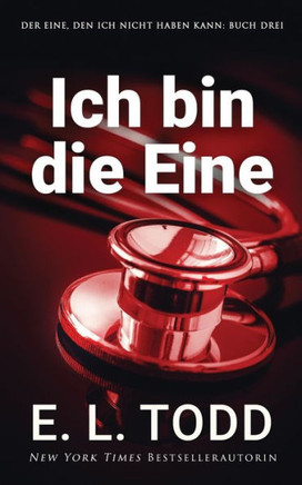 Ich bin die Eine (Der Eine, den ich nicht haben kann) (German Edition)