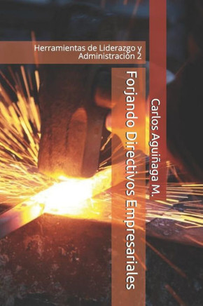Forjando Directivos Empresariales: Herramientas de Liderazgo y Administraci?n 2 (Spanish Edition)
