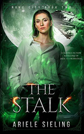 The Stalk: A science fiction retelling of Jack and the Beanstalk (Rove City)