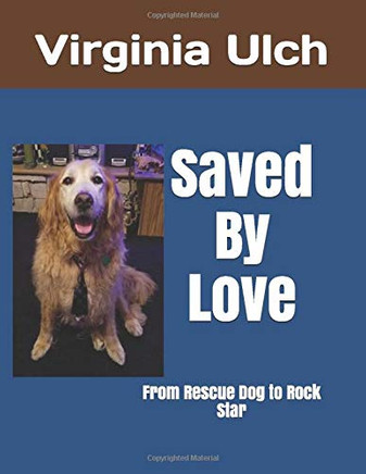 Saved By Love: From Rescue Dog to Rock Star