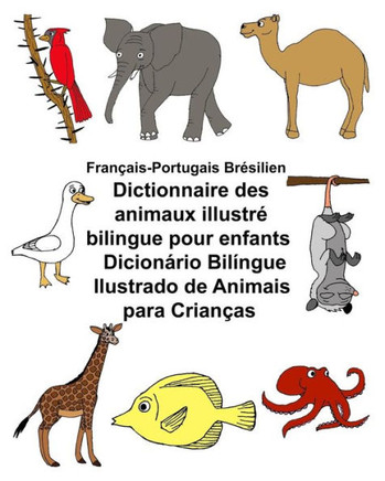 Francais-Portugais Brésilien Dictionnaire Des Animaux Illustré Bilingue Pour Enfants Dicionário Bilíngue Ilustrado De Animais Para Criancas (Freebilingualbooks.Com) (French Edition)