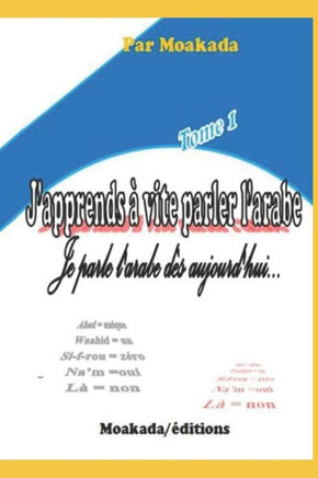 J'apprends ? vite parler l'arabe (Tome 1): . (French Edition) J'apprends ? vite parler l'arabe (Tome 1): . (French Edition)