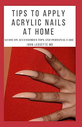 TIPS TO APPLY ACRYLIC NAILS AT HOME: Guide on accessories tips and personal care