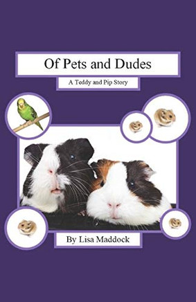 OF PETS AND DUDES: A Teddy and Pip Story