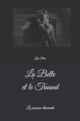 La Belle et le Truand: La passion devorante (French Edition)