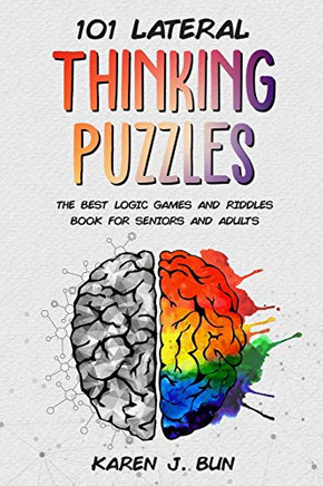101 Lateral Thinking Puzzles: The Best Logic Games And Riddles Book Fur Seniors And Adults