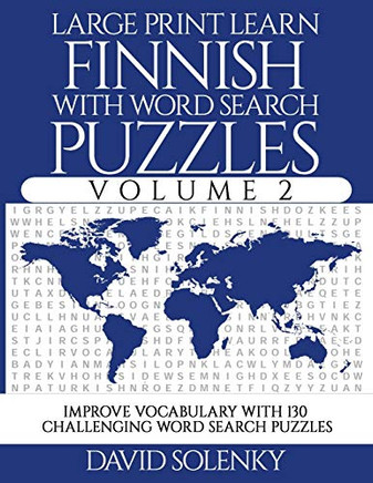 Large Print Learn Finnish with Word Search Puzzles Volume 2: Learn Finnish Language Vocabulary with 130 Challenging Bilingual Word Find Puzzles for All Ages