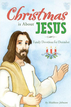 Christmas Is About Jesus: Family Devotions For December