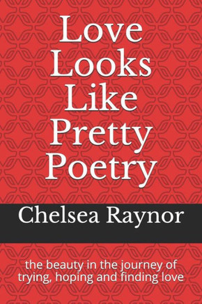 Love Looks Like Pretty Poetry: The Beauty In The Journey Of Trying, Hoping And Finding Love