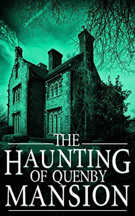 The Haunting Of Quenby Mansion (A Riveting Haunted House Mystery Series)