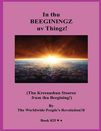 In thu BEEGININGZ uv Thingz!: (Thu Kreeaashun Stooree frum thu Beegining!)
