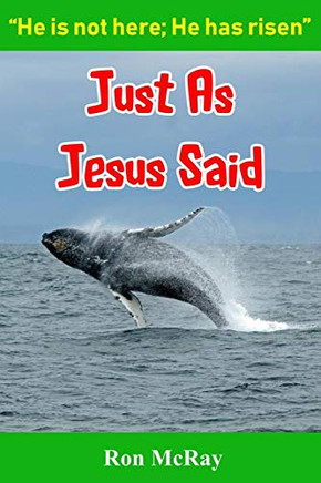 Just As Jesus Said: He Is Not Here; He Has Risen