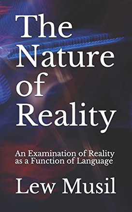 The Nature Of Reality: An Examination Of Reality As A Function Of Language