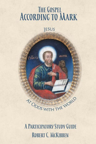 The Gospel According To Mark: A Participatory Study Guide