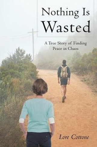 Nothing Is Wasted: A True Story Of Finding Peace In Chaos