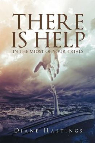There Is Help In The Midst Of Your Trials
