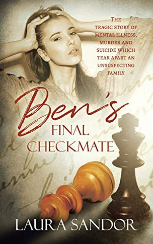 Ben's Final Checkmate: The tragic story of mental illness, murder and suicide which tear apart an unsuspecting family - Paperback