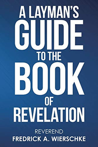 A Layman?s Guide to the Book of Revelation