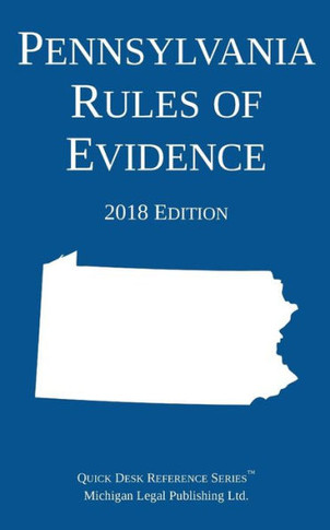 Pennsylvania Rules Of Evidence; 2018 Edition