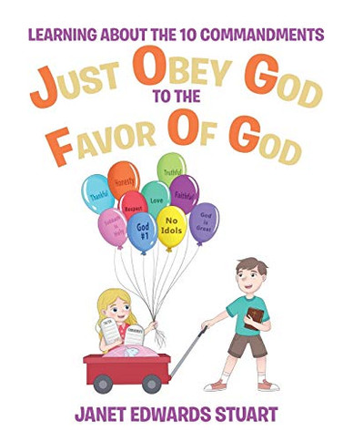 Just Obey God To The Favor Of God: Learning About The 10 Commandments - 9781640797253