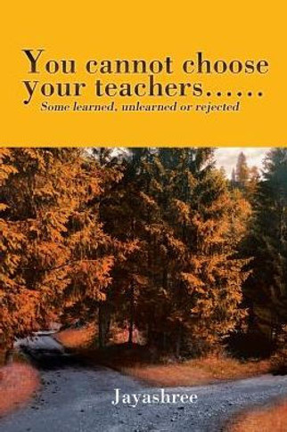 You Cannot Choose Your Teachers......