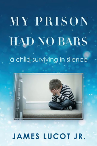 My Prison Had No Bars: A Child Surviving In Silence