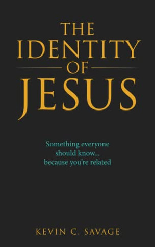 The Identity Of Jesus: Something Everyone Should Know... Because You'Re Related
