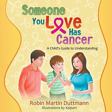 Someone You Love Has Cancer: A Child's Guide To Understanding