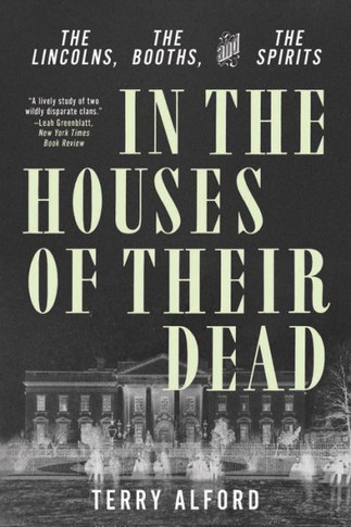 In The Houses Of Their Dead: The Lincolns, The Booths, And The Spirits - 9781324093589