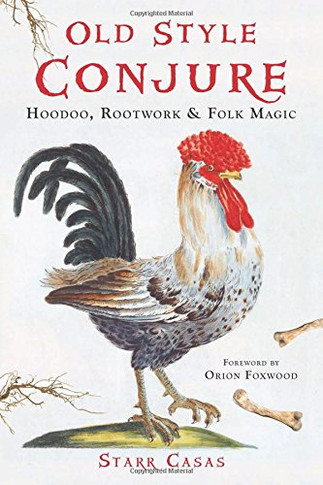 Old Style Conjure: Hoodoo, Rootwork, & Folk Magic