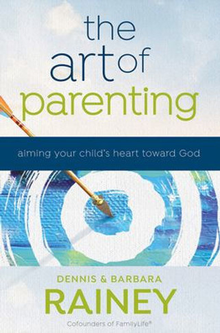 The Art Of Parenting: Aiming Your Child's Heart Toward God (Applying Biblical Truths To 4 Elements Of Christian Parenting: Relationships, Character, Identity, & Mission)