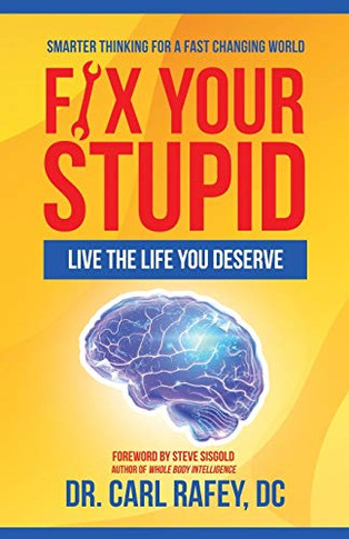 Fix Your Stupid: Live the Life You Deserve