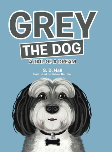 Grey The Dog: A Tail Of A Dream - 9781480886018