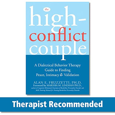 The High-Conflict Couple: A Dialectical Behavior Therapy Guide To Finding Peace, Intimacy, And Validation