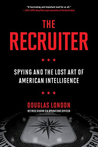 The Recruiter: Spying And The Lost Art Of Amerion Intellionce - 9780306847318