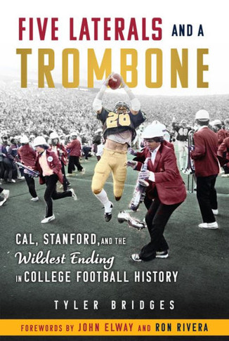 Five Laterals And A Trombone: Cal, Stanford, And The Wildest Ending In College Football History