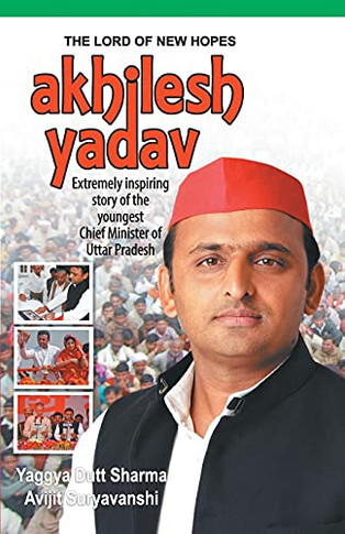 The Lord of New Hopes: Akhilesh Yadav
