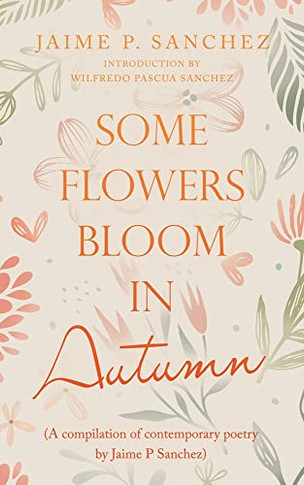 Some Flowers Bloom In Autumn: A Compilation Of Contemporary Poetry