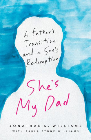 She's My Dad: A Father's Transition And A Son's Redemption