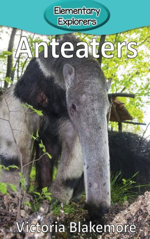 Anteaters (64) (Elementary Explorers) - 9781948388092