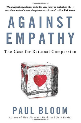 Against Empathy: The Case For Rational Compassion