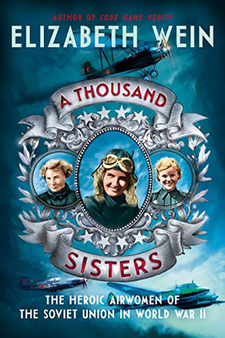 A Thousand Sisters: The Heroic Airwomen Of The Soviet Union In World War Ii - 9780062453013